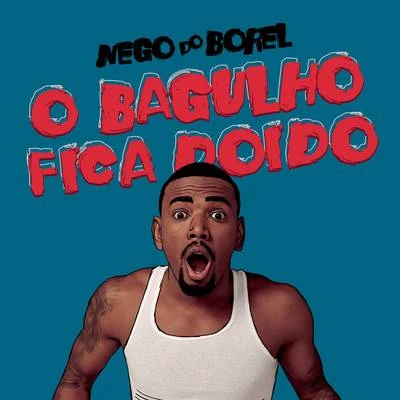 Nego do Borel O Bagulho Fica Doido