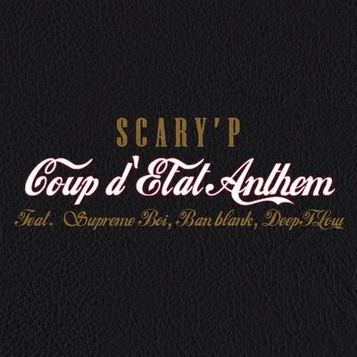 Scary&#x27;P Coup d`Etat Anthem