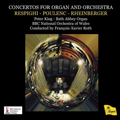 François-Xavier Roth/The BBC National Orchestra of Wales/Peter King Concertos for Organ and Orchestra