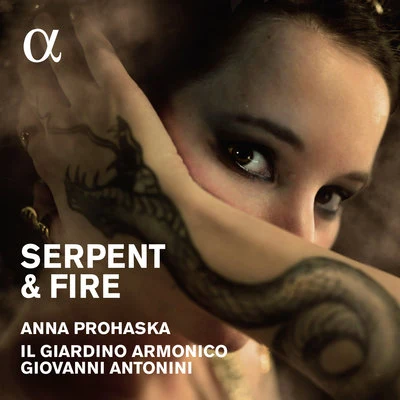 Anna Prohaska/Giovanni Antonini/Il Giardino Armonico Serpent & Fire: Arias for Dido & Cleopatra