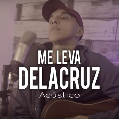 DeLacruz Me Leva (Acústico)