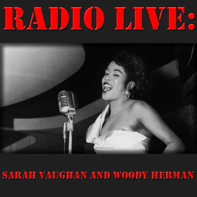 Sarah Vaughan/Woody Herman Radio Live: Sarah Vaughan and Woody Herman