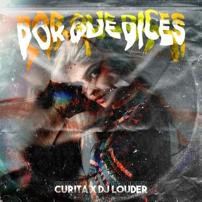 Curita/DJ Louder Por Que Dices