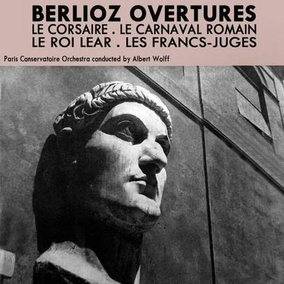 Paris Conservatoire Orchestra/Albert Wolff Berlioz Overtures