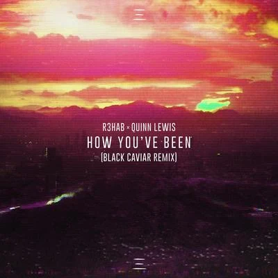 R3hab/Black Caviar How You've Been (Black Caviar Remix)