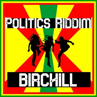 Birchill Politics Riddim