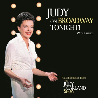 Judy Garland Judy On Broadway Tonight! with Friends...