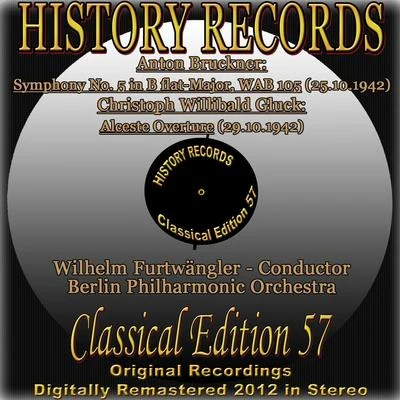 Wilhelm Furtwängler/the Berlin Philharmonic Orchestra Anton Bruckner: Symphony No. 5 in B-Flat Major, WAB 105 - Christoph Willibald Gluck: Alceste Overture