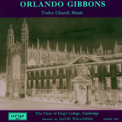 Sir David Willcocks/Simon Preston/Choir of Kings College Cambridge Orlando Gibbons: Tudor Church Music