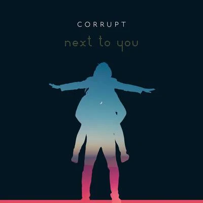 Corrupt Next to You