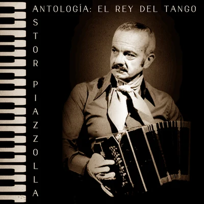 Astor Piazzolla Antología: El Rey del Tango (Remastered)