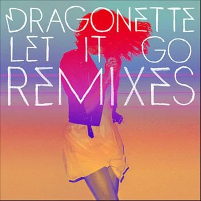 Dragonette Let it Go Remixes