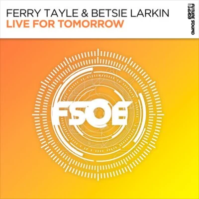 Betsie Larkin/Ferry Tayle Live For Tomorrow (Extended Mix)