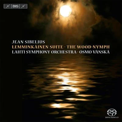 Osmo Vänskä SIBELIUS, J.: Lemminkäinen SuiteThe Wood Nymph (Lahti Symphony, Vänskä)