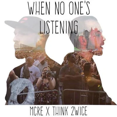 Mcre/Think 2wice When No Ones Listening