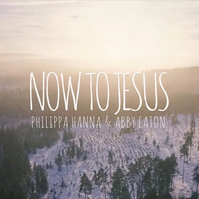 Philippa Hanna Now To Jesus