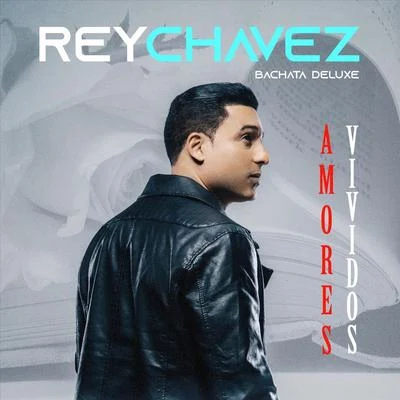 Rey Chavez Amores Vividos