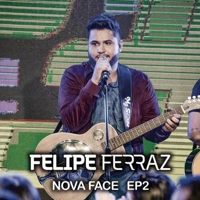 Felipe Ferraz Felipe Ferraz, Nova Face (EP 2) [Ao Vivo]