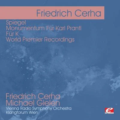 Vienna Radio Symphony Orchestra Cerha: Spiegel - Monumentum Für Karl Prantl - Für K - World Premier Recordings (Digitally Remastered)