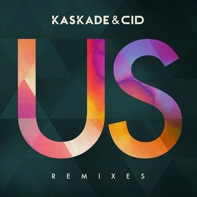 Kaskade Us (Remixes Part 1)