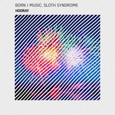 Born I Music/Sloth Syndrome Hooray