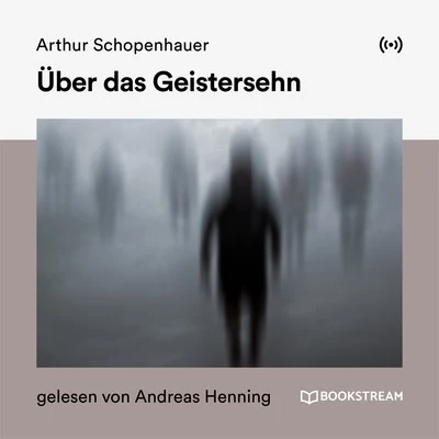 Arthur Schopenhauer/Andreas Henning/Bookstream Hörbücher Über das Geistersehn