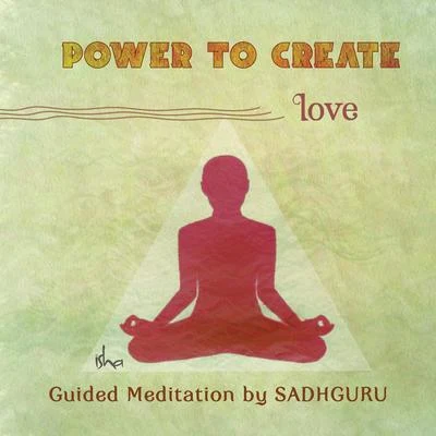 Sadhguru Power to Create: Love