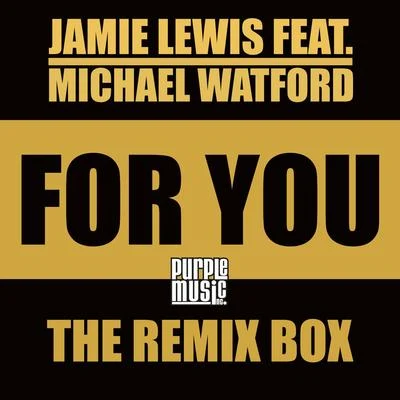 Jamie Lewis/Michael Watford For You (Remix Box)