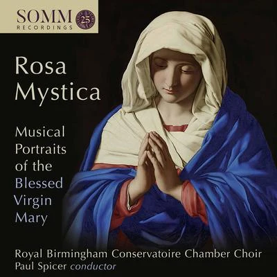 Birmingham Conservatoire Chamber Choir/Callum Alger/Unknown Artist/Paul Spicer/Isabella Abbot Parker/Imogen Russell Rosa mystica: Musical Portraits of the Blessed Virgin Mary