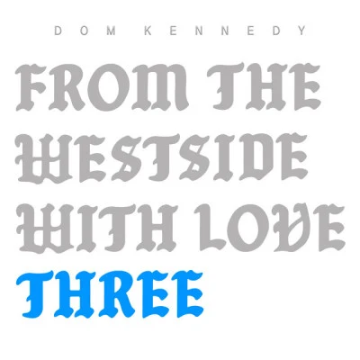 True Whitaker/Frank$/Kay Franklin/Teeflii/Dom Kennedy/MyGuyMars From the Westside With Love Three