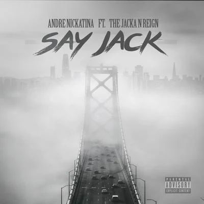 Reign/The Jacka/Andre Nickatina Say Jack