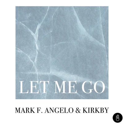 Mark F. Angelo/Kirkby Let Me Go