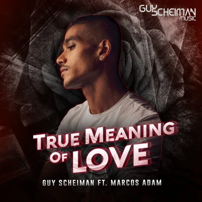 Guy Scheiman/Marcos Adam True Meaning of Love