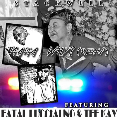 Tee Kay/Fatal Lucciauno/Stackwell Mama Why? (Remix)