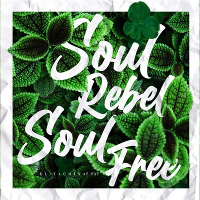 El Tachi/At fat Soul Rebel, Soul Free