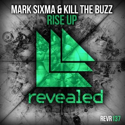 Mark Sixma/Kill The Buzz Rise Up