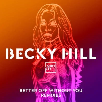 SHIFT K3Y/Becky Hill Better Off Without You (Remixes)