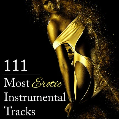 Tantric Music Masters 111 most erotic instrumental tracks: sensual music to help you unlock secrets of erotic pleasure, tantric atmosphere, sexy new age for romance love蜜