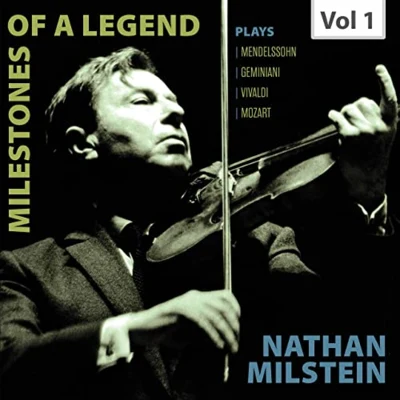 Leon Pommers/Nathan Milstein/Igor Markevitch/Rca Victor Symphony Orchestra/Swiss Festival Orchestra/Vladimir Golschmann Milestones of a Legend: Nathan Milstein, Vol. 1