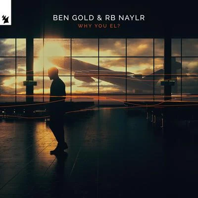 Ben Gold/Rb Naylr Why You El?