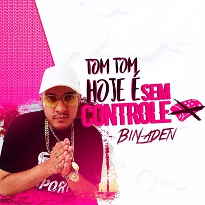 MC Bin Laden Tom Tom Hoje É Sem Controle