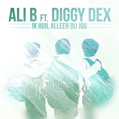 Ali B Ik Huil Alleen Bij Jou (feat. Diggy Dex)