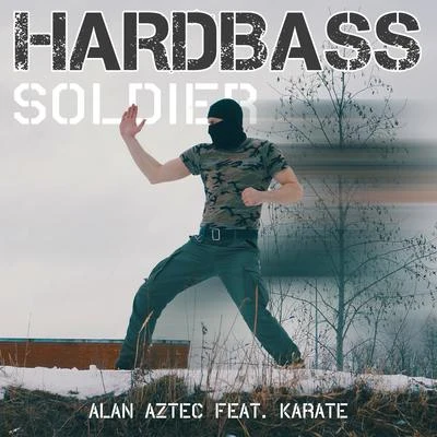 Alan Aztec Hardbass Soldier (feat. Karate)