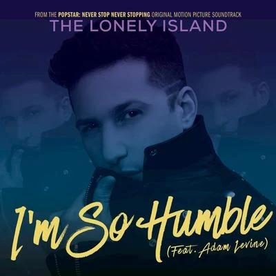 The Lonely Island I'm So Humble (From ''From the Popstar: Never Stop Never Stopping Original Motion Picture Soundtrack)