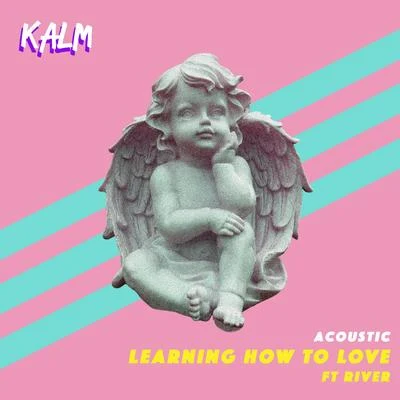 KALM Learning How to Love (Acoustic)