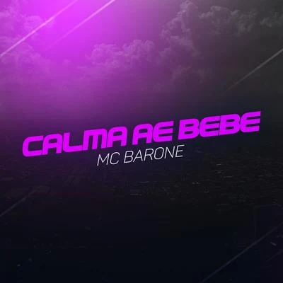 MC Barone Calma Ae Bebê