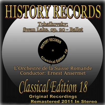 Ernest Ansermet/Orchestre de la Suisse Romande Tchaikovsky: Swan Lake, Op. 20 (History Records - Classical Edition 18 - Original Recordings Digitally Remastered 2011 in Stereo)