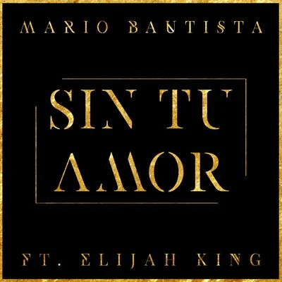 Mario Bautista Sin Tu Amor ( feat. Elijah King)