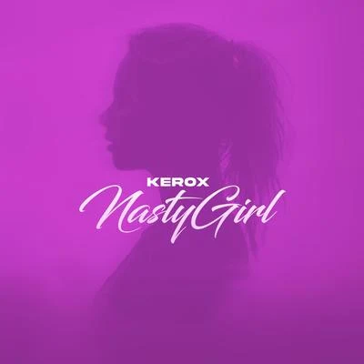 Kerox Nasty Girl