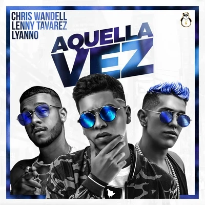 Lenny Tavárez/Chris Wandell/Lyanno Aquella Vez